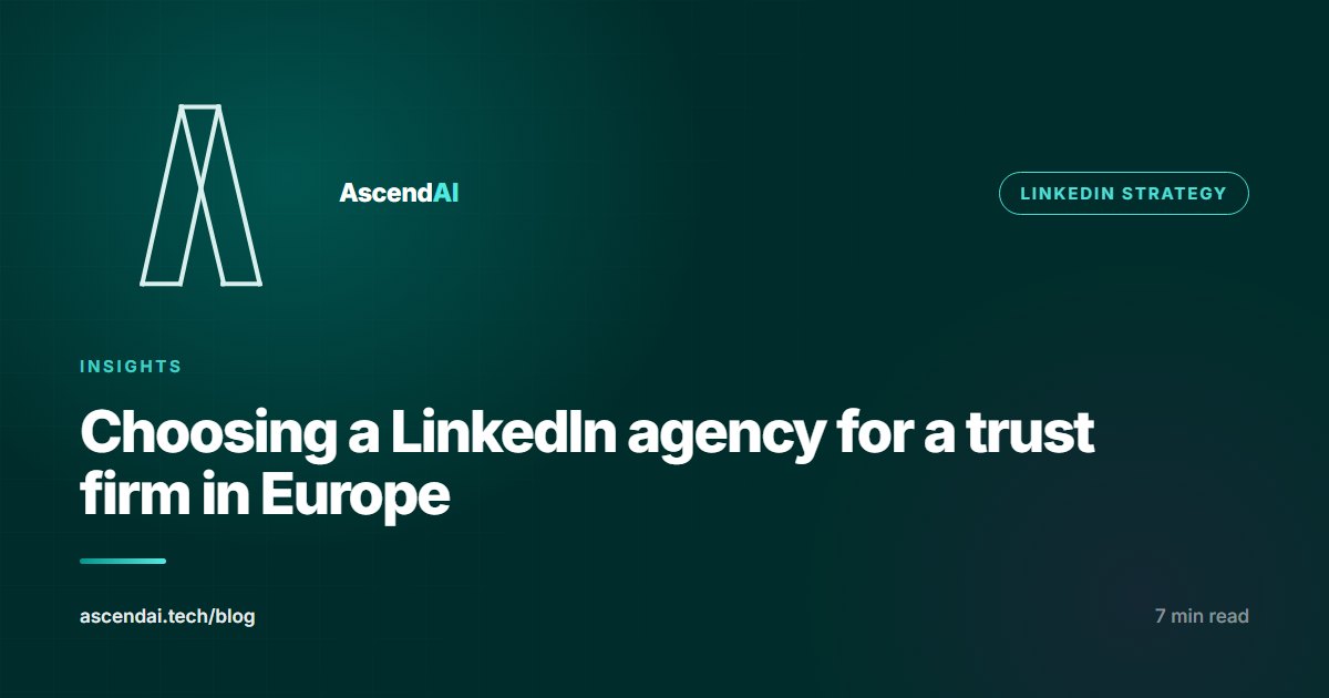 How to choose a LinkedIn agency for a trust or fiduciary firm in Europe